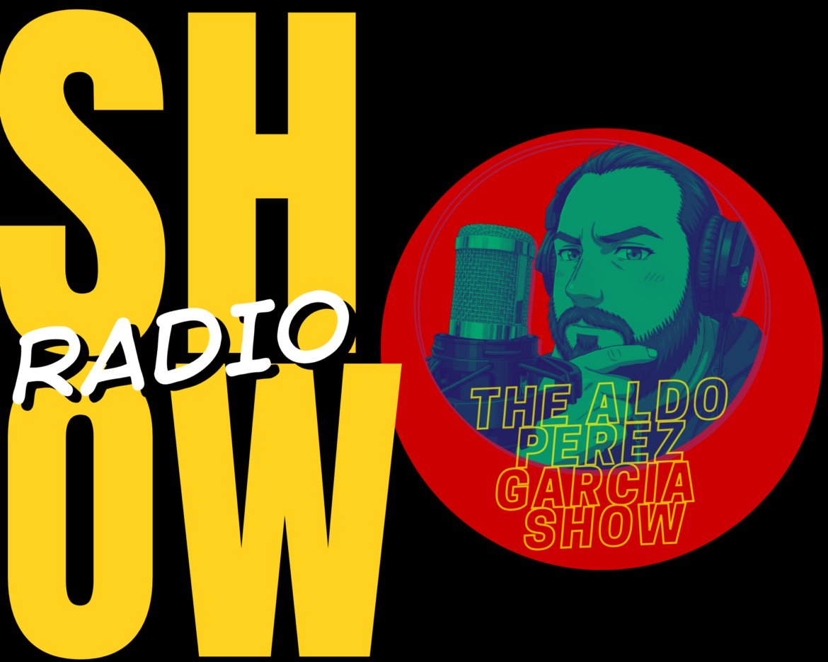THE ALDO PEREZ GARCIA SHOW – ALL IN ESPAÑOL